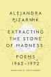 Extracting the Stone of Madness: Poems 1962 - 1972