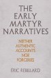 The Early Martyr Narratives: Neither Authentic Accounts Nor Forgeries