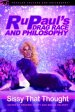 Rupaul's Drag Race and Philosophy: Sissy That Thought