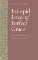 Intrepid Lover of Perfect Grace