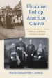 Ukrainian Bishop, American Church: Constantine Bohachevsky and the Ukrainian Catholic Church