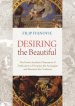 Desiring the Beautiful: The Erotic-Aesthetic Dimension of Deification in Dionysius the Aeropagite and Maximus the Confessor