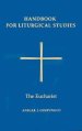 Handbook for Liturgical Studies The Eucharist