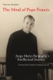 The Mind of Pope Francis: Jorge Mario Bergoglio's Intellectual Journey