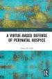 A Virtue-Based Defense of Perinatal Hospice