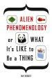 Alien Phenomenology, Or What It's Like To Be A Thing