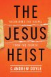 The Jesus Heist: Recovering the Gospel from the Church