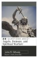 40 Questions About Angels, Demons, and Spiritual Warfare