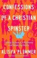 Confessions of a Christian Spinster: Finding Purpose in a Perplexed and Paired-Up Church