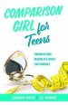 Comparison Girl for Teens: Thriving Beyond Measure in a World That Compares