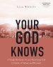 Your God Knows - Includes Six-Session Video Series