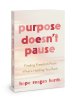 Purpose Doesn’t Pause