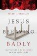 Jesus Behaving Badly