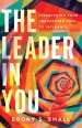 The Leader in You: Discovering Your Unexpected Path to Influence