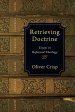 Retrieving Doctrine: Essays in Reformed Theology