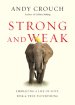 Strong And Weak - Embracing A Life Of Love, Risk And True Flourishing