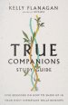 True Companions Study Guide: Five Sessions on How to Show Up in Your Most Important Relationships