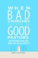 When Bad Churches Happen to Good Pastors: Why Pastors Leave and What You Can Do about It