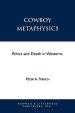 Cowboy Metaphysics: Ethics and Death in Westerns