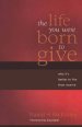 The Life You Were Born To Give