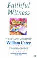 Faithful Witness: Life and Mission of William Carey