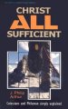 Christ All Sufficient : Colossians & Philemon