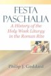 Festa Paschalia: A History of the Holy Week Liturgy in the Roman Rite