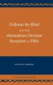 Didymus the Blind and the Alexandrian Christian Reception of Philo