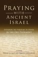 Praying with Ancient Israel: Exploring the Theology of Prayer in the Old Testament