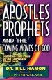 Apostles, Prophets and the Coming Moves of God: God's End-Time Plans for His Church and Planet Earth