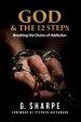 God & the 12 Steps: Breaking the Chains of Addiction