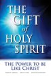 The Gift of Holy Spirit: The Power to Be Like Christ