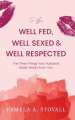 To Be Well Fed, Well Sexed & Well Respected: The Three Things Your Husband  Really Wants From You