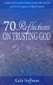 70 Reflections on Trusting God: Comfort and Counsel for Christian Women Who Love God and Yet Feel Trapped in a Difficult Situation