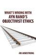 What's Wrong with Ayn Rand's Objectivist Ethics