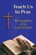 Teach Us to Pray: 112 Variations of the Lord's Prayer