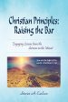 Christian Principles: Raising the Bar: Engaging Lessons from the Sermon on the Mount