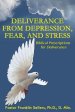 Deliverance From Depression, Fear and Stress: "Biblical Prescriptions for Deliverance"