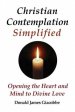 Christian Contemplation Simplified: Opening the Heart and Mind to Divine Love