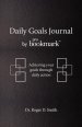 Daily Goals Journal: Achieving your goals through daily action