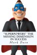 Superpowers The Missing Dimension In Success: Discover an Extraordinary Purpose for Your Life and Gain Everything You Need To Fulfill It!