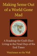 Making Sense Out of a World Gone Mad: A Roadmap for God's Elect Living in the Final Days of the End Times