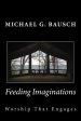 Feeding Imaginations: Worship That Engages