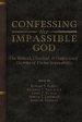 Confessing the Impassible God: The Biblical, Classical, & Confessional Doctrine of Divine Impassibility