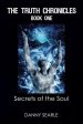 The Truth Chronicles Book 1 Secrets of the Soul