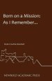 Born on a Mission: As I Remember...