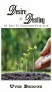 Desire to Destiny: 30 Days To Transform Your Life