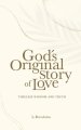 God's Original Story of Love: Timeless Wisdom and Truth