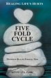 Five Fold Cycle - Method of Healing Personal Hurt: Healing Life's Hurts