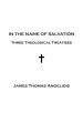 In the Name of Salvation: Three Theological Treatises